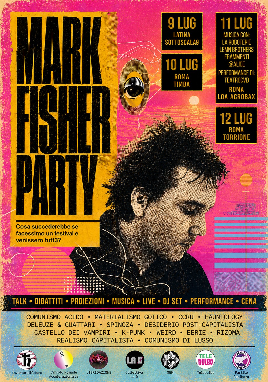 Locandina Mark Fisher Party L’immagine mostra la locandina del Mark Fisher Party. In alto a sinistra il titolo, avente come sottotitolo "Cosa succederebbe se organizzassimo un festival e venissero tutt3?, in alto a destra viene mostrato il programma delle 4 giornate. Al centro è mos